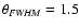 $\theta _{\it FWHM}=1.5$