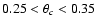 $0.25<\theta _c<0.35$