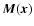 $\vec{M}(\vec{x})$