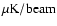 $\mu {\rm K/beam}$