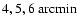 $4, 5, 6 ~ {\rm arcmin}$