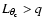 $L_{\theta_{\rm c}}>q$