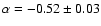 $\alpha = -0.52 \pm 0.03$