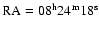$\rm RA= 08^{{\rm h}} 24^{{\rm m}} 18^{{\rm s}}$
