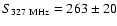 $S_{{\rm 327~MHz}}=263 \pm 20$