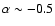 $\alpha \sim- 0.5$
