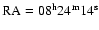 $\rm RA= 08^{{\rm h}} 24^{{\rm m}} 14^{{\rm s}}$