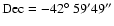 $\rm Dec= -42{\hbox{$^\circ$ }} 59^{\prime} 49^{\prime\prime}$