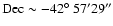 $\rm Dec\sim -42{\hbox{$^\circ$ }} 57^{\prime} 29^{\prime\prime}$