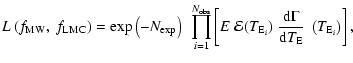 $\displaystyle L\left(f_{{\rm MW}},~f_{{\rm LMC}}\right) =
\exp\left(-N_{\rm exp...
...~ \frac{{\rm d}\Gamma}
{{\rm d}T_{{\rm E}}}~\left(T_{{\rm E}_i}\right)
\right],$
