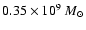 $0.35\times 10^9 ~{M}_{\odot}$