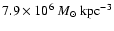 $7.9\times 10^{6}~ {M}_{\odot}~{\rm kpc}^{-3}$