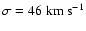 $\sigma=46~{\rm km~s}^{-1}$