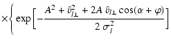 $\displaystyle \times\Bigg\{ \exp\Big[{-\frac{A^{2}+{\hat v}_{{l}\perp}^{2}+2 A~
{\hat v}_{{l}\perp} \cos(\alpha+\varphi)} {2~\sigma^{2}_{l}}}\Big]$