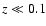 $z \ll 0.1$