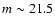 $m\sim21.5$