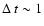 $\Delta~t\sim1$