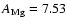 $A_{\rm Mg}=7.53$