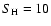 $S_{\rm H}=10$