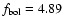 $f_{{\rm bol}}=4.89$