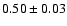 $0.50\pm0.03$