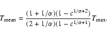 \begin{displaymath}T_{{\rm mean}}=\frac{(1+1/\alpha)(1-c^{1/\alpha+2})}{(2+1/\alpha)(1-c^{1/\alpha+1})}T_{\rm max}.
\end{displaymath}