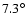 $7.3^{\circ}$