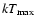 $kT_{{\rm max}}$