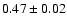 $0.47\pm0.02$