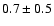 $0.7\pm0.5$