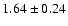 $1.64\pm 0.24$