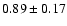 $0.89\pm0.17$