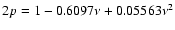 $2p = 1-0.6097\nu+0.05563\nu^2$