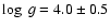 $\log ~g=4.0\pm0.5$