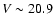 $V \sim 20.9$