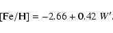 \begin{displaymath}{\rm [Fe/H]}= -2.66 + 0.42~ W'.
\end{displaymath}