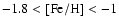 $-1.8 < \rm [Fe/H] < -1$