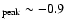$_{\rm peak}\sim -0.9$