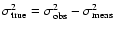 $\sigma^2_{\rm true}= \sigma^2_{\rm obs} - \sigma^2_{\rm meas}$
