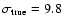 $\sigma_{\rm true}= 9.8$