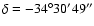 $\delta = -34^{\circ } 30' 49''$