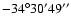 $-34^{\circ} 30' 49''$