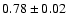 $0.78\pm 0.02$