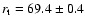$r_{\rm t}= 69.4\pm0.4$