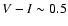 $V-I \sim0.5$
