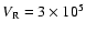 $V_{\rm R}=3\times 10^5$