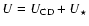 $U=U_{\rm CD}+U_{\star}$