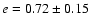 $e=0.72\pm0.15$