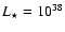 $L_{\star}=10^{38}$