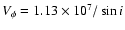 $V_{\phi}=1.13\times 10^7/\sin i$
